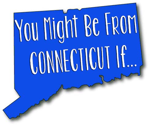 you might be from Connecticut if