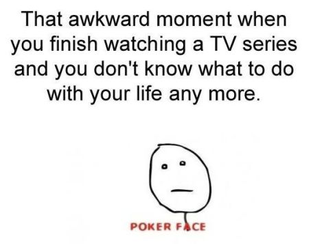 that-awkward-moment-when-you-finish-a-tv-show