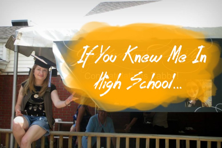 if you knew me in high school