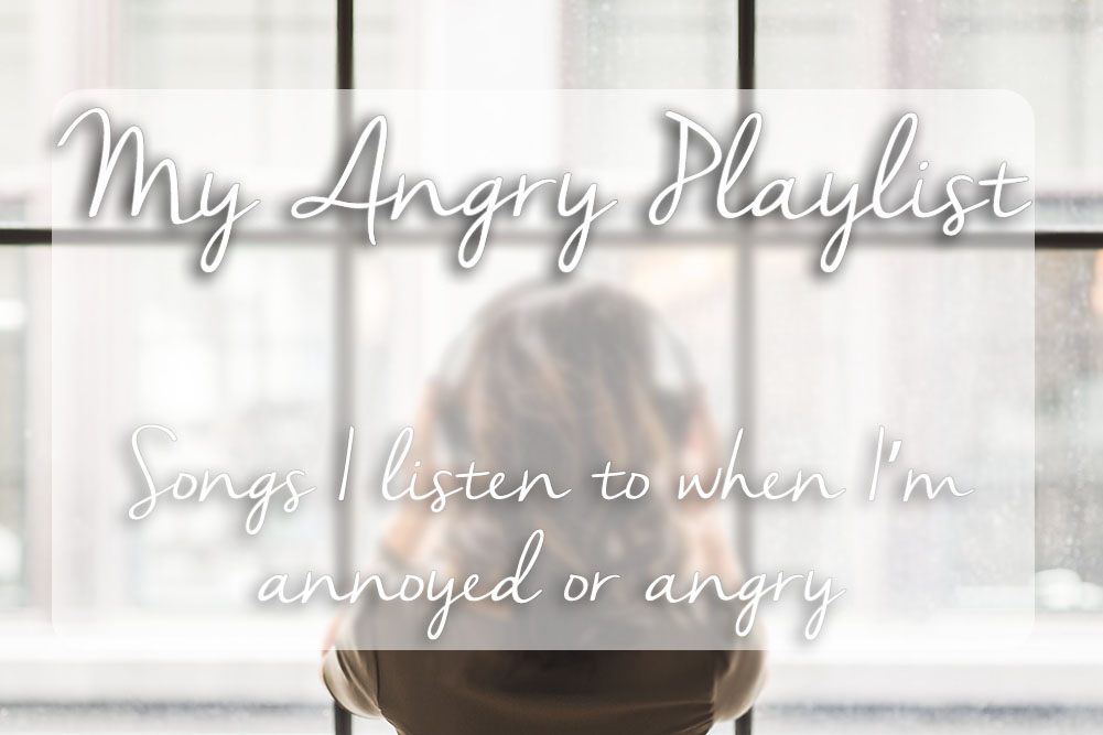 Playlist: Songs for When You’re Mad or Annoyed – orangeowldiaries